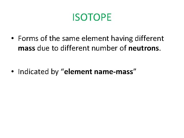ISOTOPE • Forms of the same element having different mass due to different number