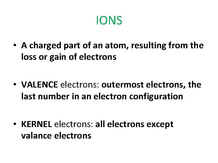 IONS • A charged part of an atom, resulting from the loss or gain