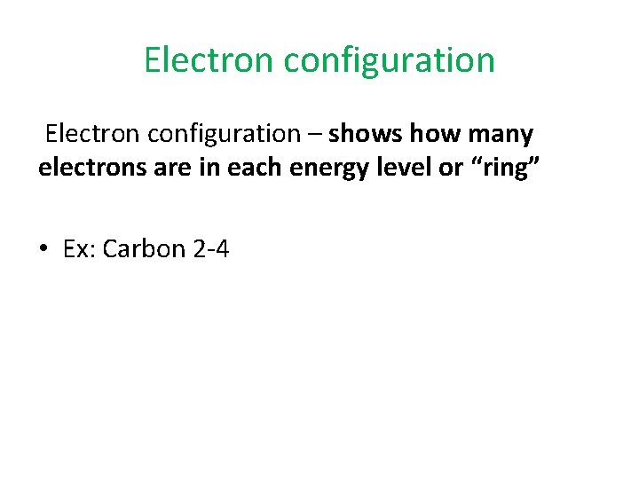 Electron configuration – shows how many electrons are in each energy level or “ring”