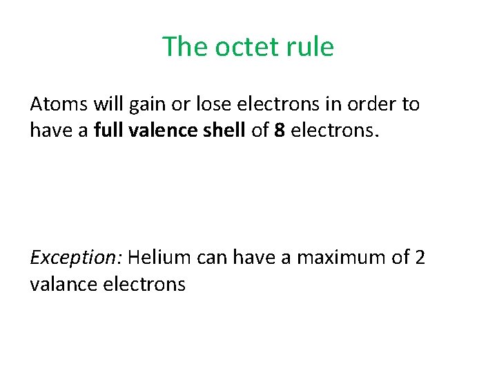 The octet rule Atoms will gain or lose electrons in order to have a