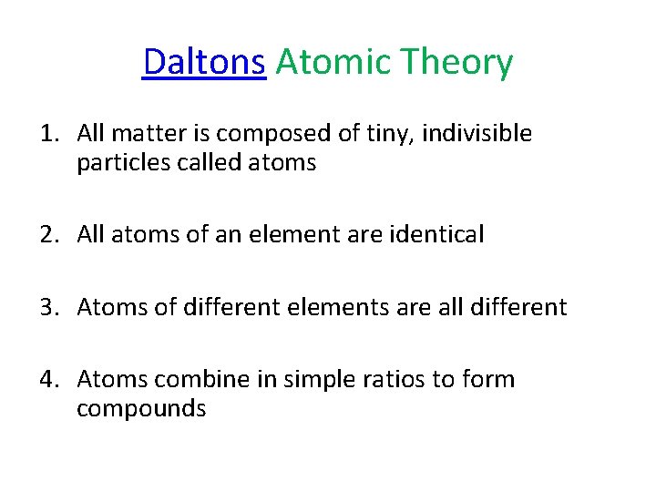 Daltons Atomic Theory 1. All matter is composed of tiny, indivisible particles called atoms