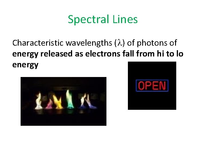 Spectral Lines Characteristic wavelengths (l) of photons of energy released as electrons fall from