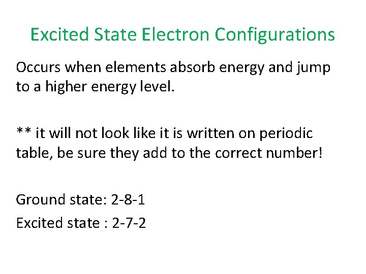 Excited State Electron Configurations Occurs when elements absorb energy and jump to a higher