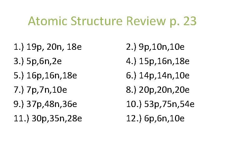 Atomic Structure Review p. 23 1. ) 19 p, 20 n, 18 e 3.