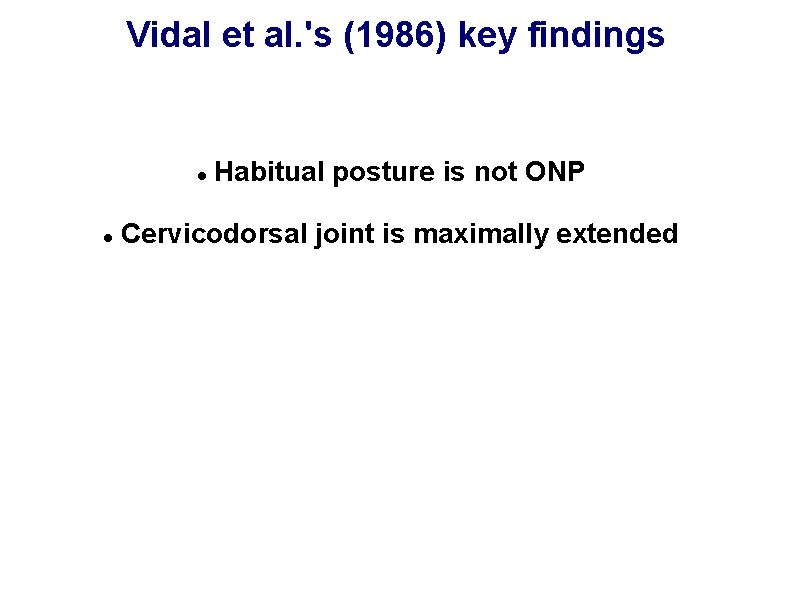 Vidal et al. 's (1986) key findings Habitual posture is not ONP Cervicodorsal joint