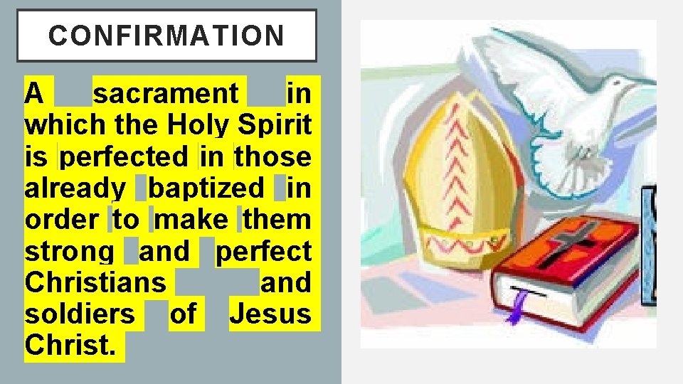 CONFIRMATION A sacrament in which the Holy Spirit is perfected in those already baptized CONFIRMATION A sacrament in which the Holy Spirit is perfected in those already baptized
