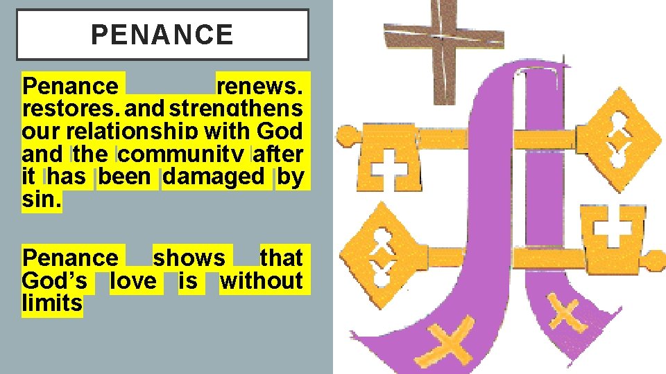 PENANCE Penance renews, restores, and strengthens our relationship with God and the community after PENANCE Penance renews, restores, and strengthens our relationship with God and the community after