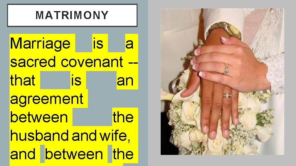 MATRIMONY Marriage is a sacred covenant -that is an agreement between the husband wife, MATRIMONY Marriage is a sacred covenant -that is an agreement between the husband wife,