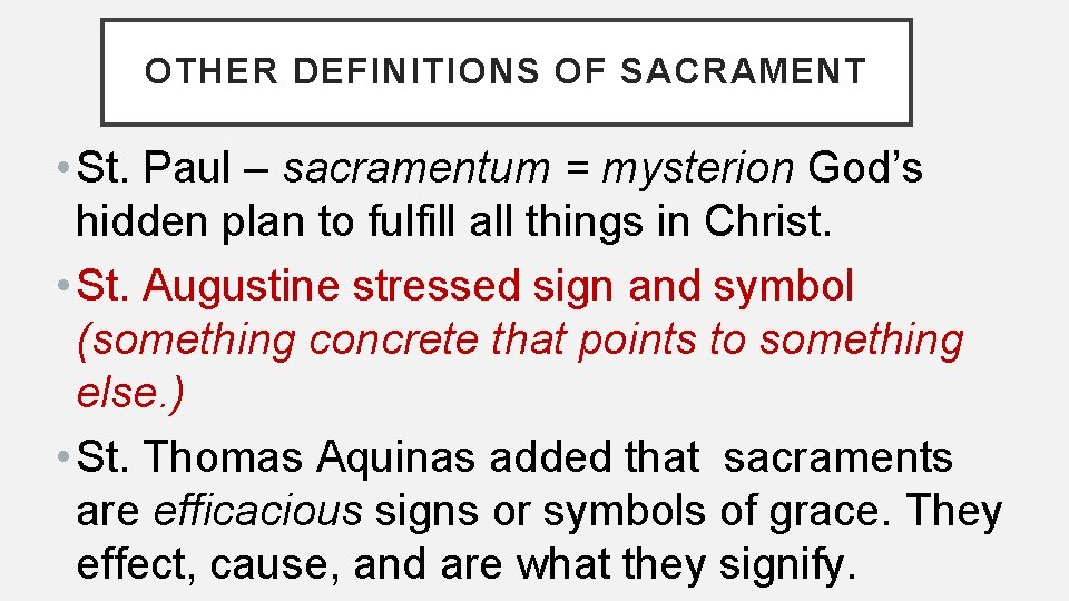OTHER DEFINITIONS OF SACRAMENT • St. Paul – sacramentum = mysterion God’s hidden plan OTHER DEFINITIONS OF SACRAMENT • St. Paul – sacramentum = mysterion God’s hidden plan