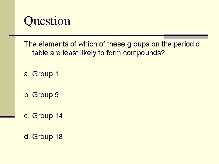Question The elements of which of these groups on the periodic table are least