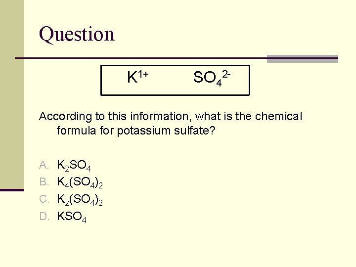 Question K 1+ SO 42 - According to this information, what is the chemical