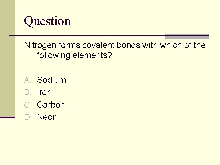 Question Nitrogen forms covalent bonds with which of the following elements? A. Sodium B.