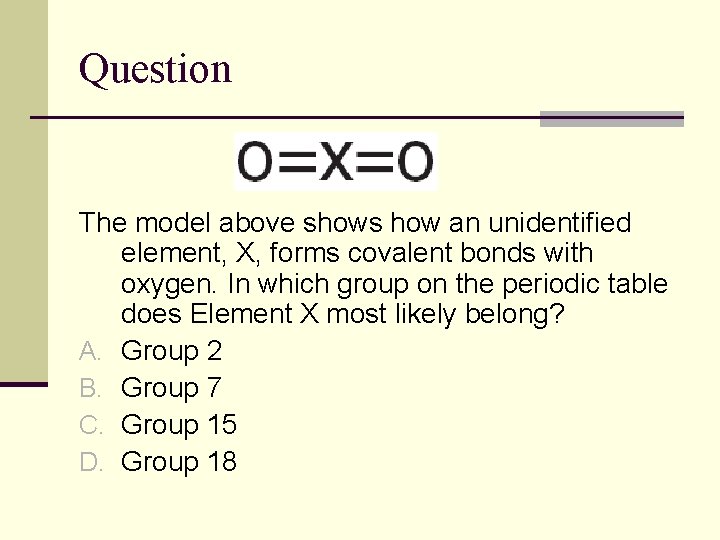 Question The model above shows how an unidentified element, X, forms covalent bonds with