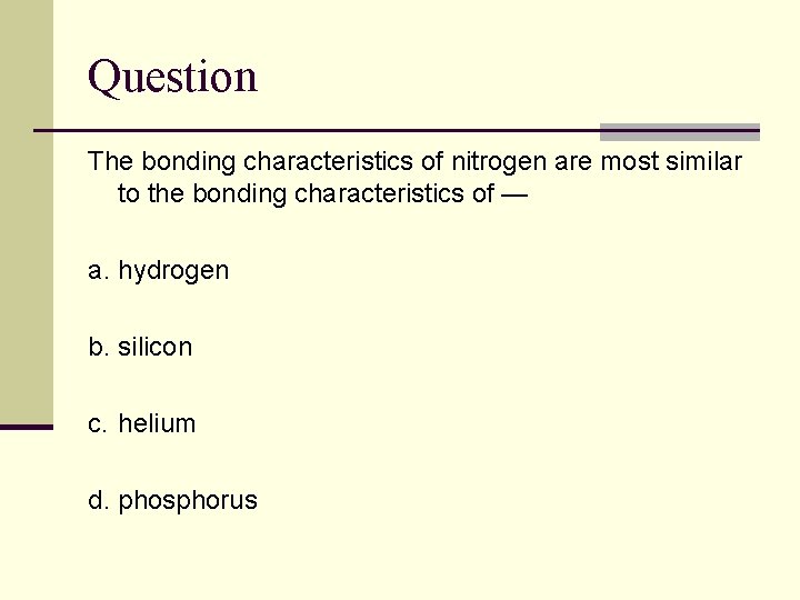 Question The bonding characteristics of nitrogen are most similar to the bonding characteristics of
