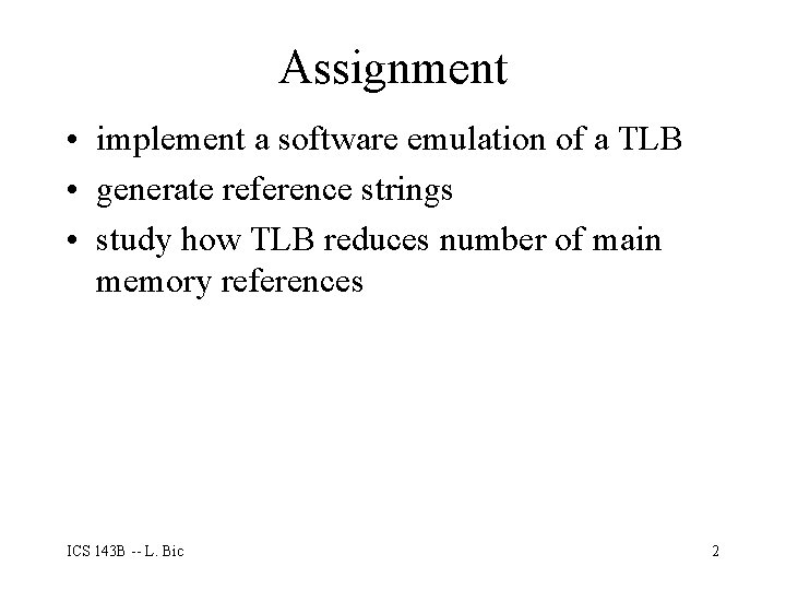 Assignment • implement a software emulation of a TLB • generate reference strings •