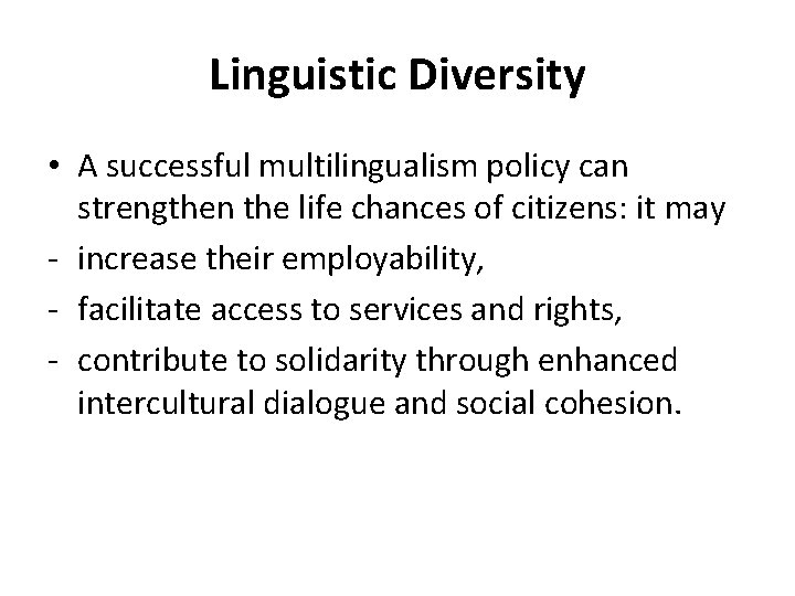 Linguistic Diversity • A successful multilingualism policy can strengthen the life chances of citizens: