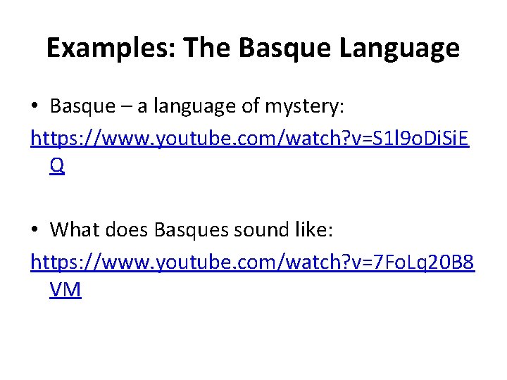 Examples: The Basque Language • Basque – a language of mystery: https: //www. youtube.