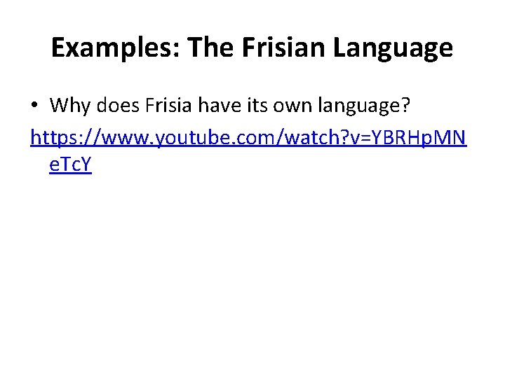 Examples: The Frisian Language • Why does Frisia have its own language? https: //www.