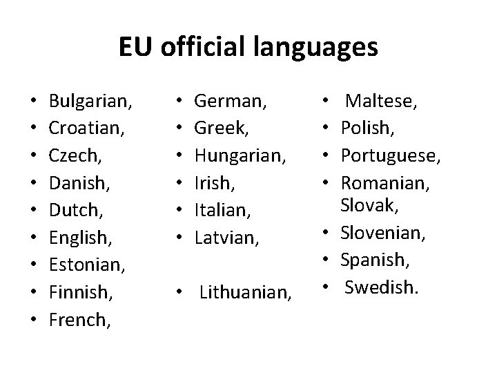 EU official languages • • • Bulgarian, Croatian, Czech, Danish, Dutch, English, Estonian, Finnish,