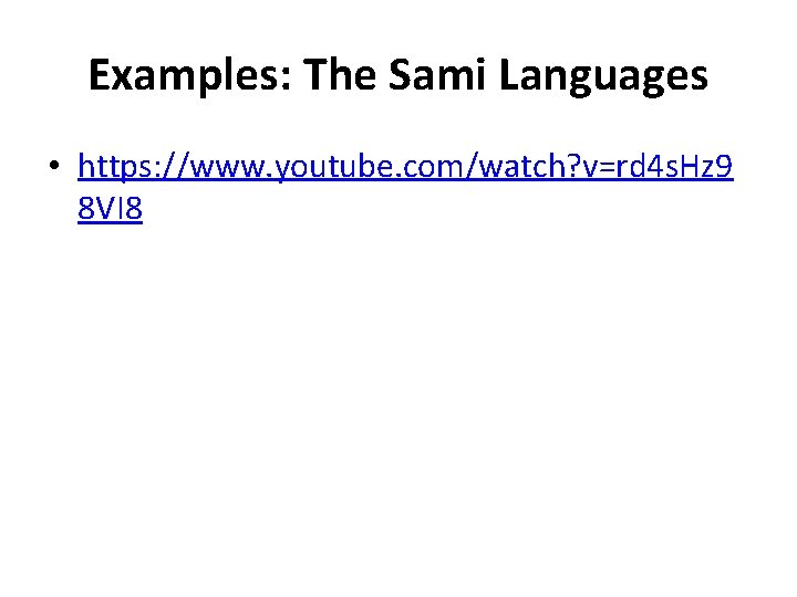 Examples: The Sami Languages • https: //www. youtube. com/watch? v=rd 4 s. Hz 9