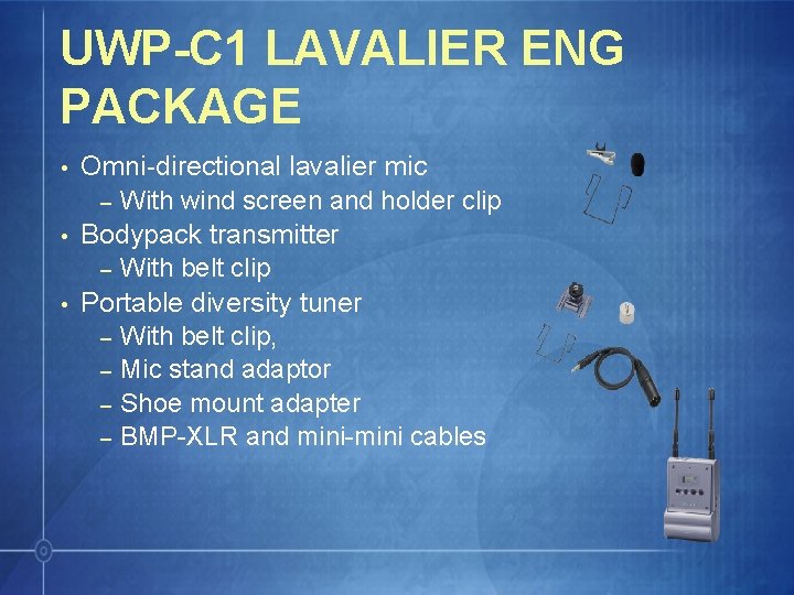 UWP-C 1 LAVALIER ENG PACKAGE • • • Omni-directional lavalier mic – With wind