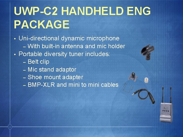 UWP-C 2 HANDHELD ENG PACKAGE • • Uni-directional dynamic microphone – With built-in antenna