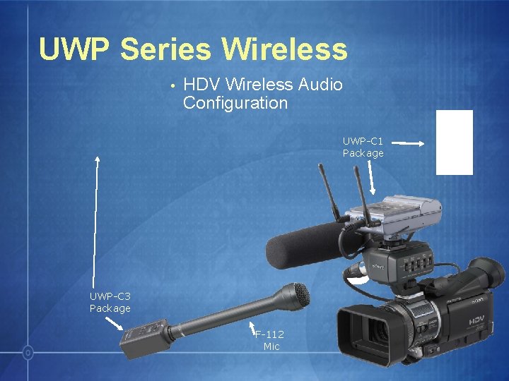 UWP Series Wireless • HDV Wireless Audio Configuration UWP-C 1 Package UWP-C 3 Package