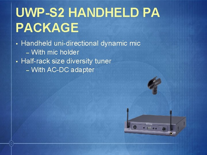 UWP-S 2 HANDHELD PA PACKAGE • • Handheld uni-directional dynamic – With mic holder