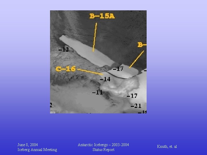 June 8, 2004 Iceberg Annual Meeting Antarctic Icebergs – 2003 -2004 Status Report Knuth,