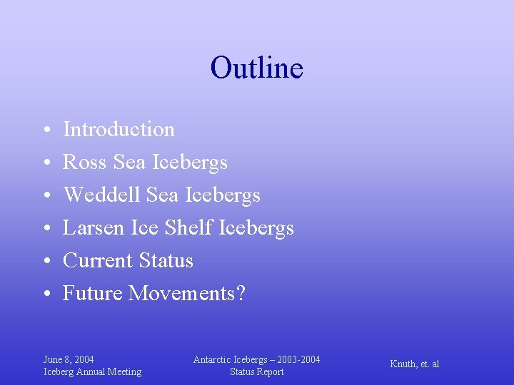 Outline • • • Introduction Ross Sea Icebergs Weddell Sea Icebergs Larsen Ice Shelf