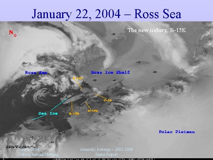 January 22, 2004 – Ross Sea The new iceberg, B-15 K June 8, 2004