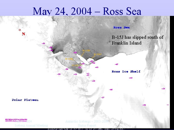 May 24, 2004 – Ross Sea B-15 J has slipped south of Franklin Island