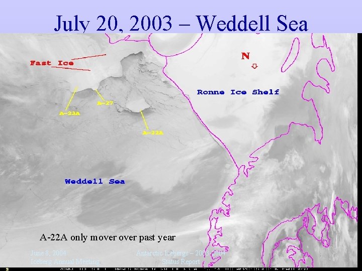 July 20, 2003 – Weddell Sea A-22 A only mover past year June 8,