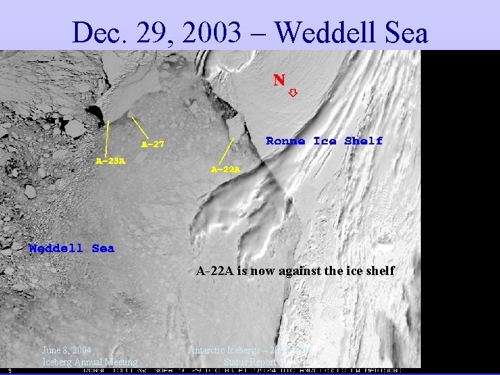 Dec. 29, 2003 – Weddell Sea A-22 A is now against the ice shelf