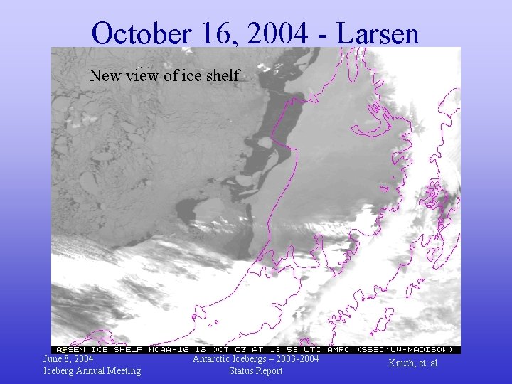 October 16, 2004 - Larsen New view of ice shelf June 8, 2004 Iceberg