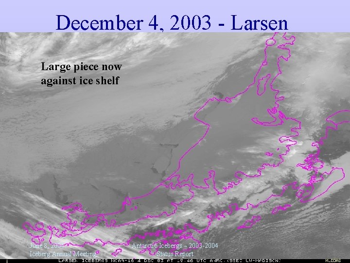 December 4, 2003 - Larsen Large piece now against ice shelf June 8, 2004