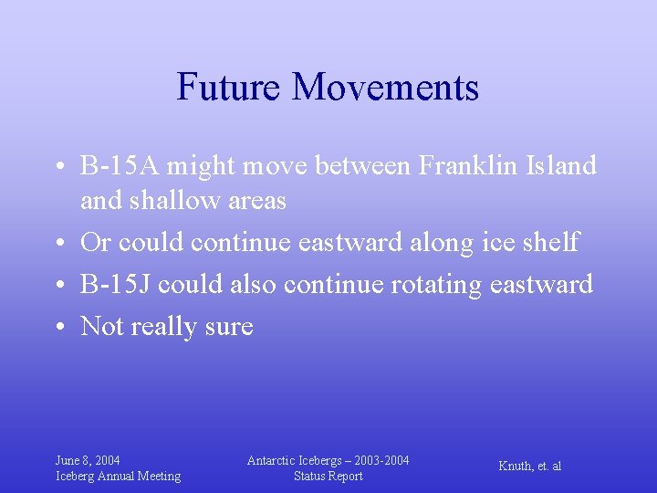 Future Movements • B-15 A might move between Franklin Island shallow areas • Or