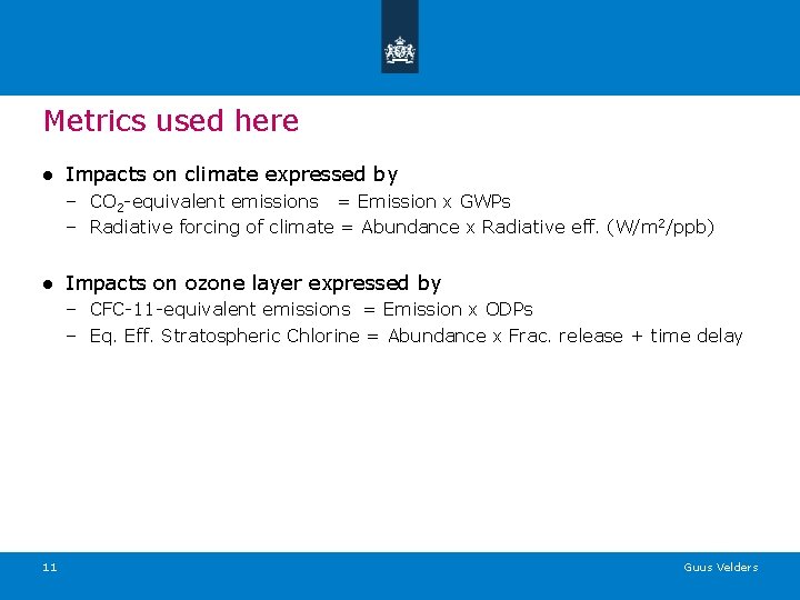 Metrics used here ● Impacts on climate expressed by – CO 2 -equivalent emissions