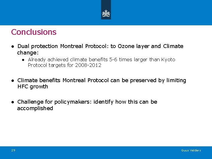 Conclusions ● Dual protection Montreal Protocol: to Ozone layer and Climate change: ● Already