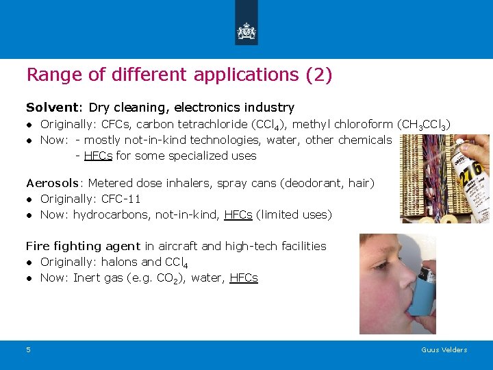 Range of different applications (2) Solvent: Dry cleaning, electronics industry ● Originally: CFCs, carbon