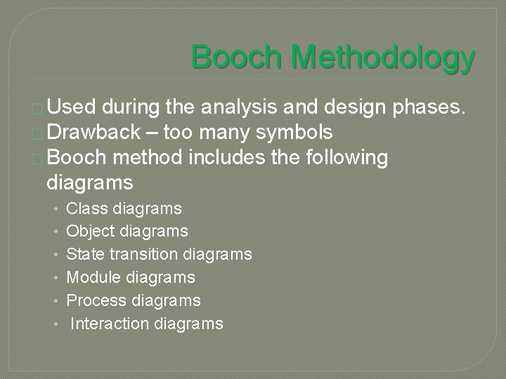 Booch Methodology � Used during the analysis and design phases. � Drawback – too