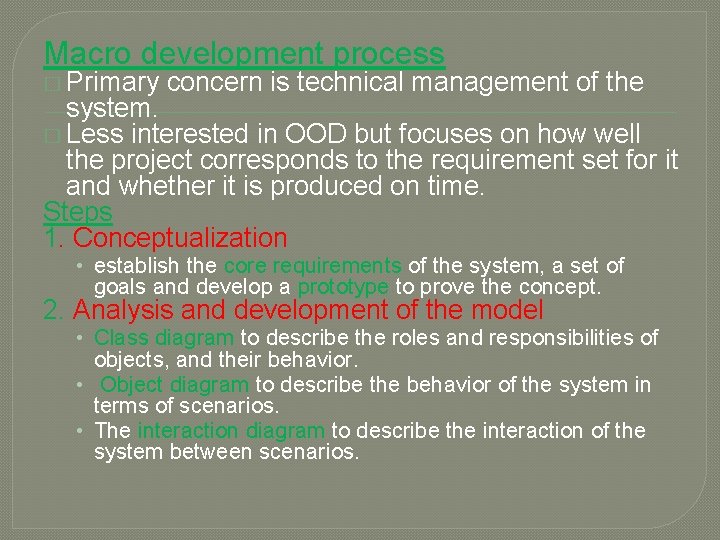 Macro development process � Primary concern is technical management of the system. � Less