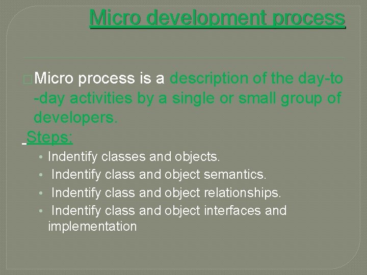 Micro development process �Micro process is a description of the day-to -day activities by