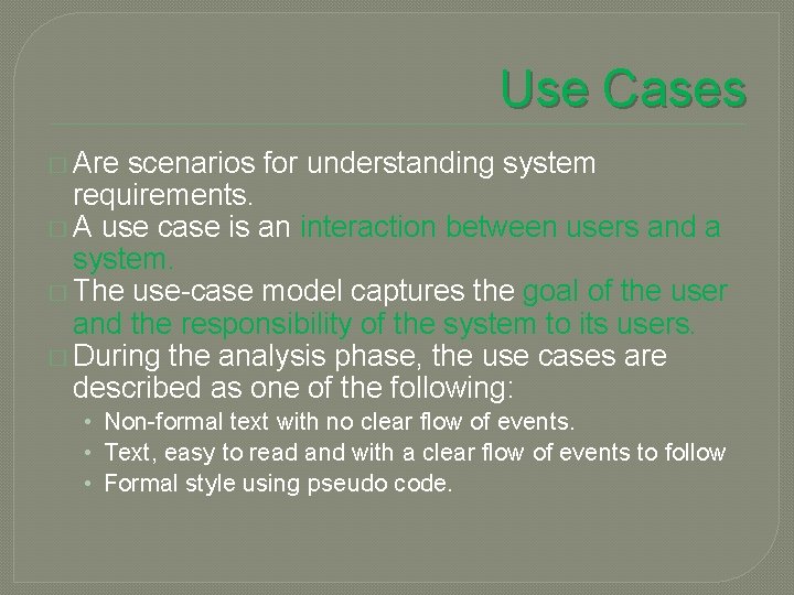 Use Cases � Are scenarios for understanding system requirements. � A use case is