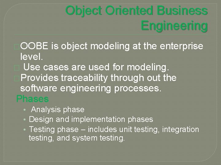 Object Oriented Business Engineering �OOBE is object modeling at the enterprise level. � Use