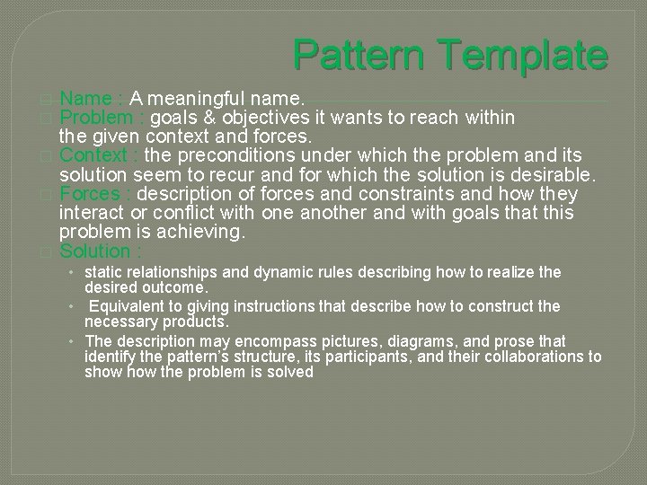 Pattern Template � � � Name : A meaningful name. Problem : goals &