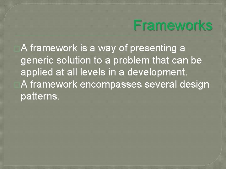 Frameworks �A framework is a way of presenting a generic solution to a problem