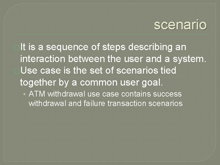 scenario �It is a sequence of steps describing an interaction between the user and