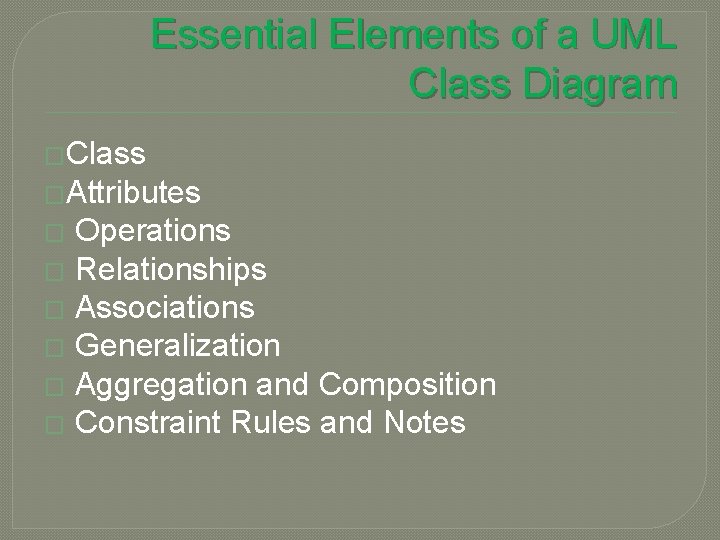 Essential Elements of a UML Class Diagram �Class �Attributes Operations � Relationships � Associations