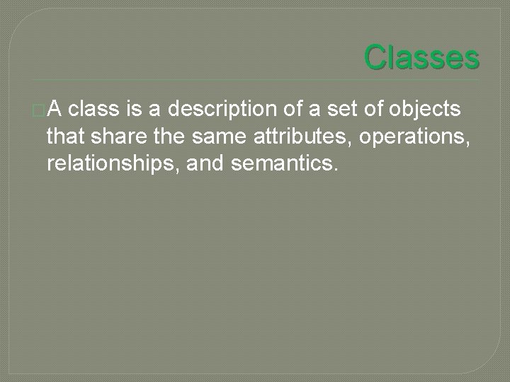 Classes �A class is a description of a set of objects that share the